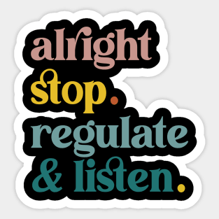 Counselor Alright Stop Regulate and Listen Teacher Women Sticker